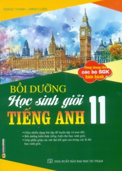 BỒI DƯỠNG HỌC SINH GIỎI TIẾNG ANH LỚP 11 (Dùng chung cho các bộ SGK hiện hành)